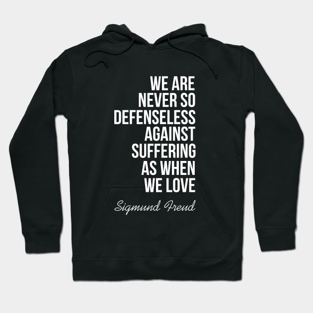 We are never so defenseless against suffering as when we love Hoodie by cypryanus